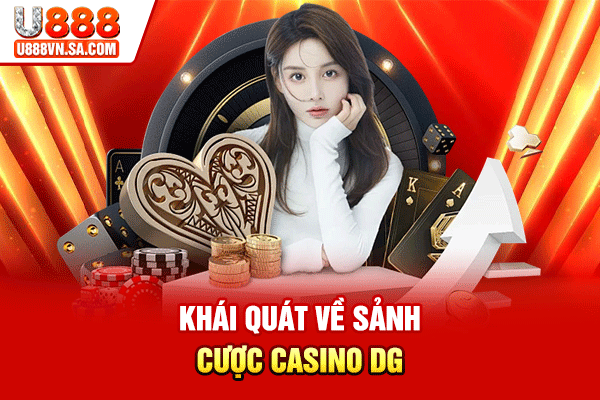 DG Casino - Đặt Cược Casino Độc Đáo, Mới Mẻ % Khái quát về sảnh cược Casino DG