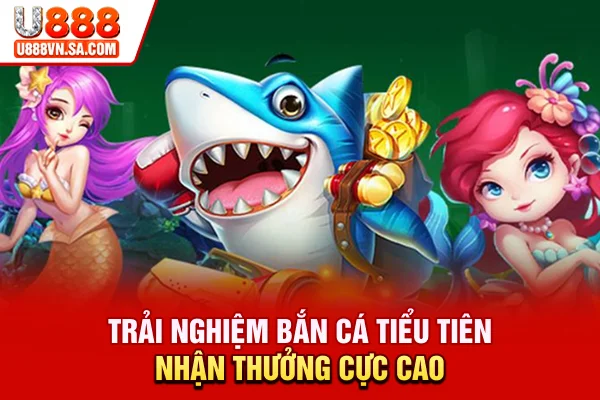Bắn Cá Tiểu Tiên – Game Săn Cá Đổi Thưởng Hấp Dẫn % Trải nghiệm Bắn cá Tiểu Tiên nhận thưởng cực cao