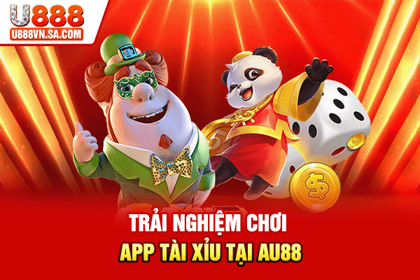 Top 5 App Tài Xỉu Rút Được Tiền Uy Tín, Nên Chơi % Trải nghiệm chơi app tài xỉu tại AU88